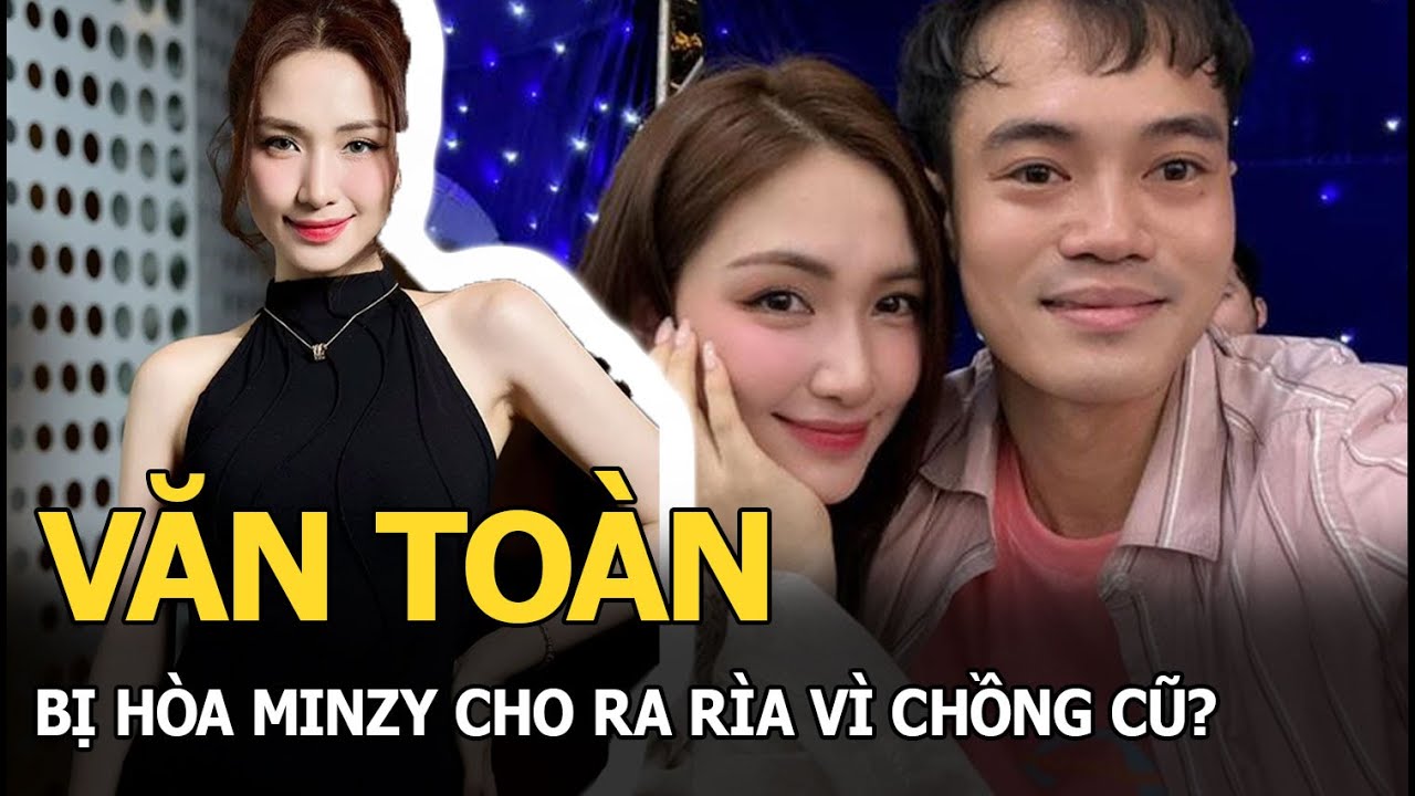 Văn Toàn bị Hòa Minzy cho ra rìa vì chồng cũ?