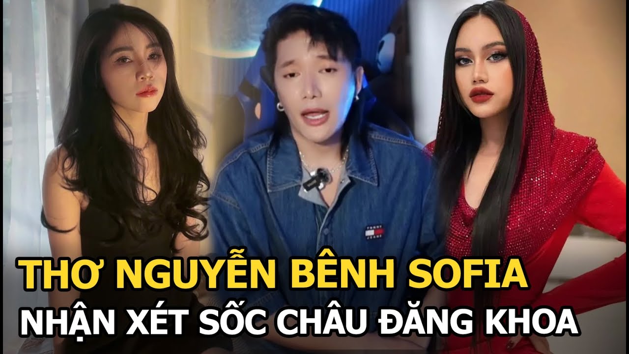 Thơ Nguyễn bênh Sofia, nhận xét sốc Châu Đăng Khoa