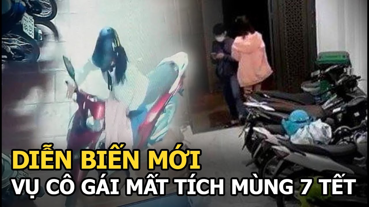 Diễn biến mới vụ cô gái mất tích mùng 7 Tết