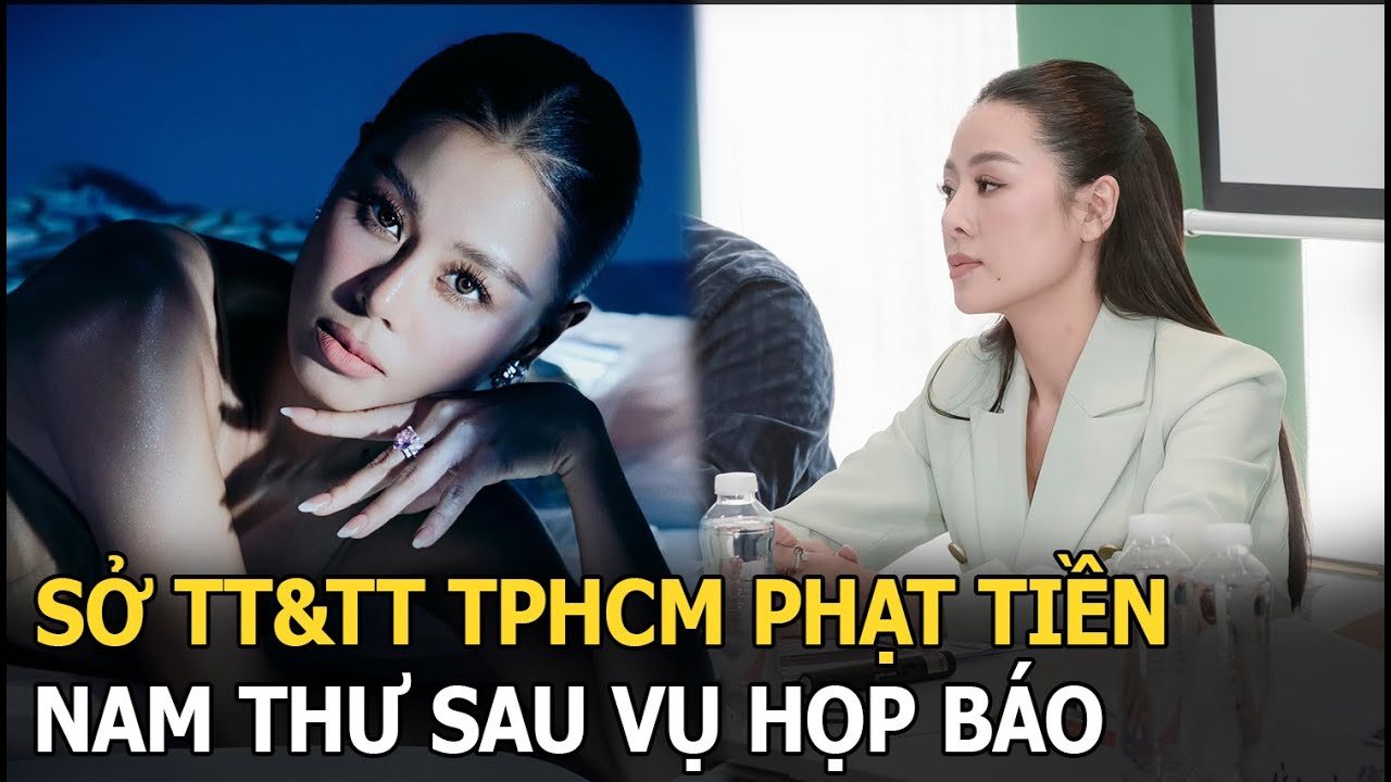 Sở TT&TT TPHCM phạt tiền Nam Thư sau vụ họp báo