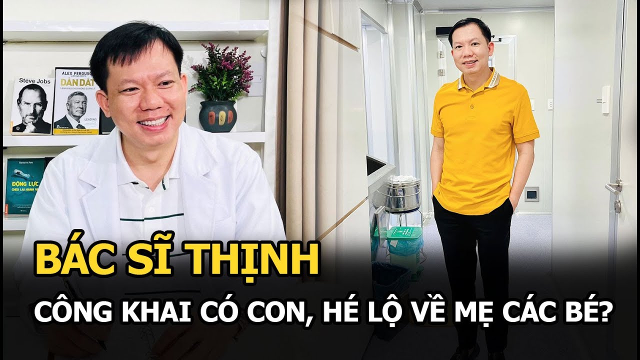 Bác sĩ Thịnh công khai có con, hé lộ về mẹ các bé?