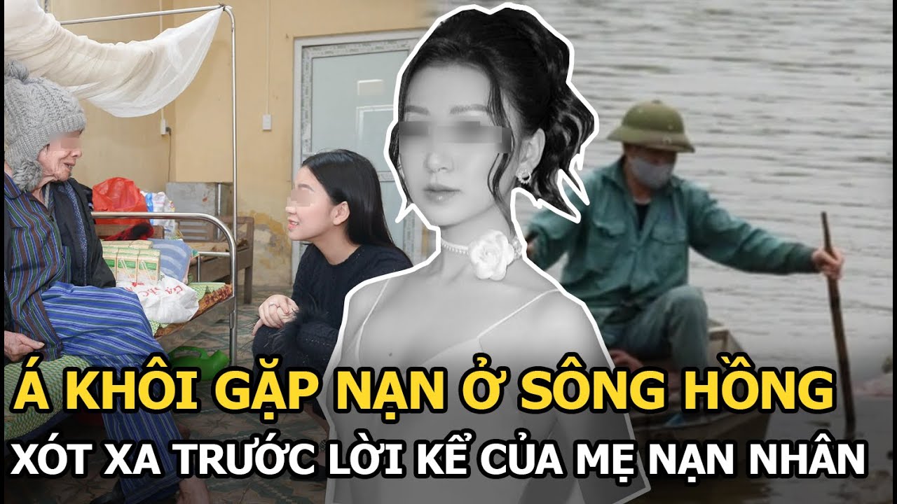 Á khôi Áo dài gặp nạn ở sông Hồng từng sống kín tiếng, xót xa lời kể của mẹ nạn nhân