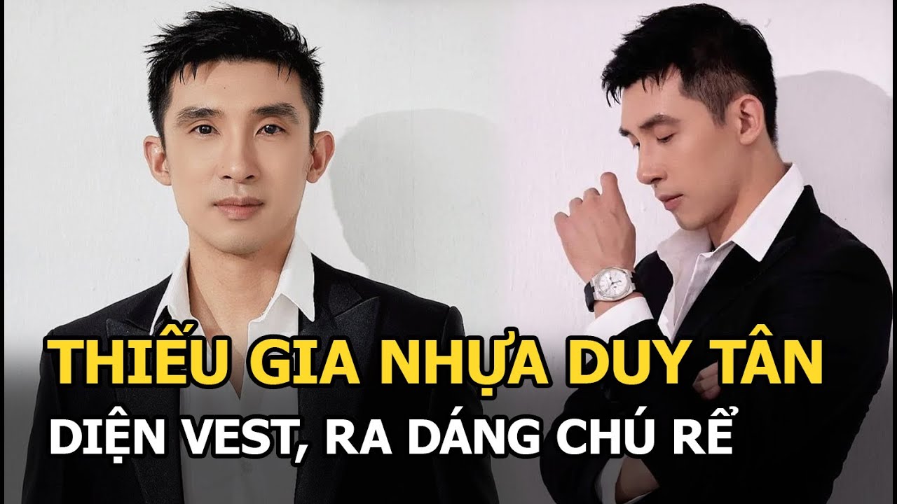 Thiếu gia nhựa Duy Tân diện vest, ra dáng chú rể