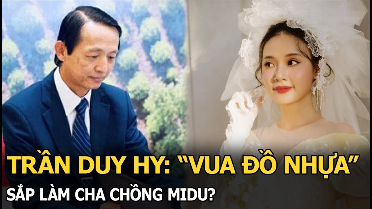 Trần Duy Hy: "Vua đồ nhựa" sắp làm cha chồng Midu?