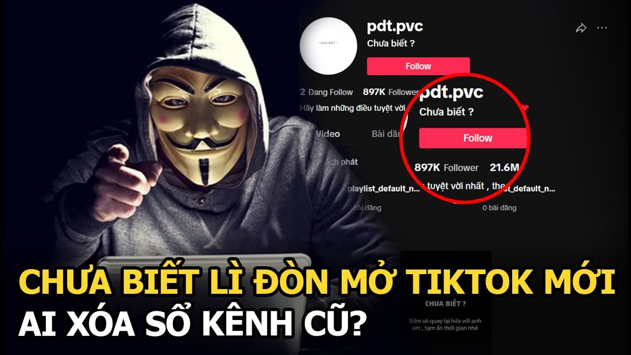 Chưa Biết lì đòn mở TikTok mới, ai xóa sổ kênh cũ?