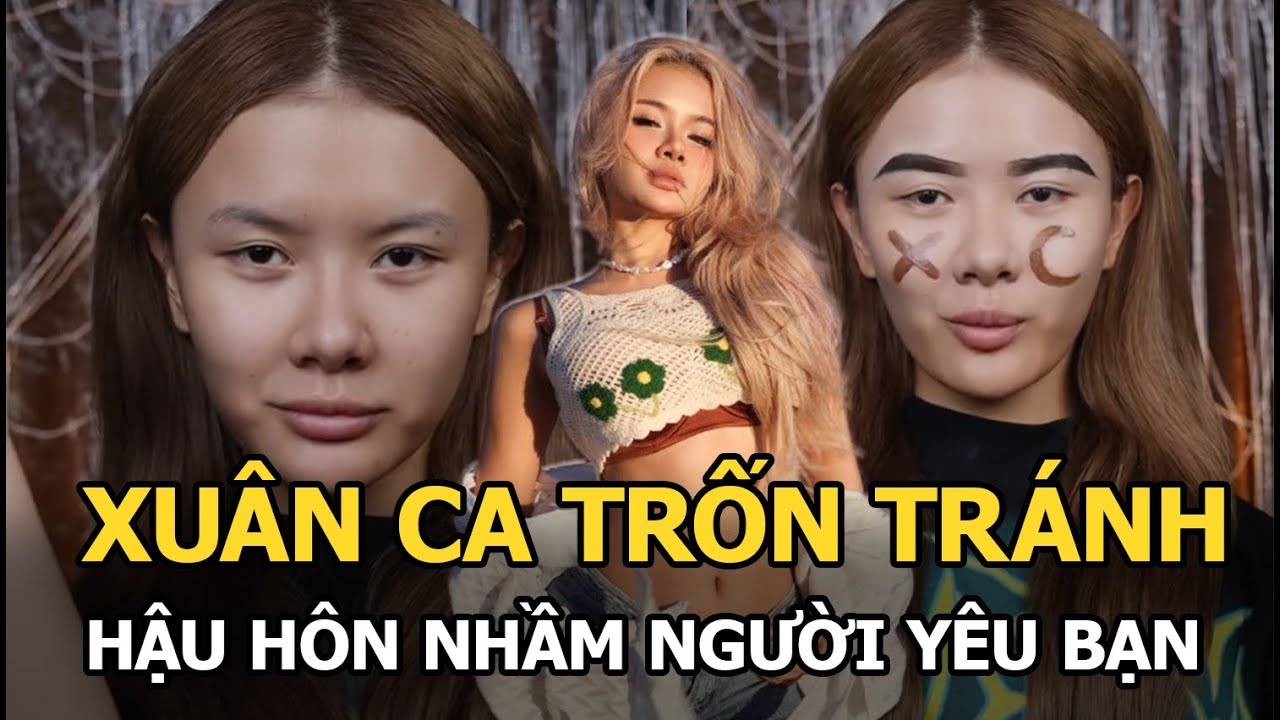 Xuân Ca trốn tránh hậu hôn nhầm người yêu của bạn