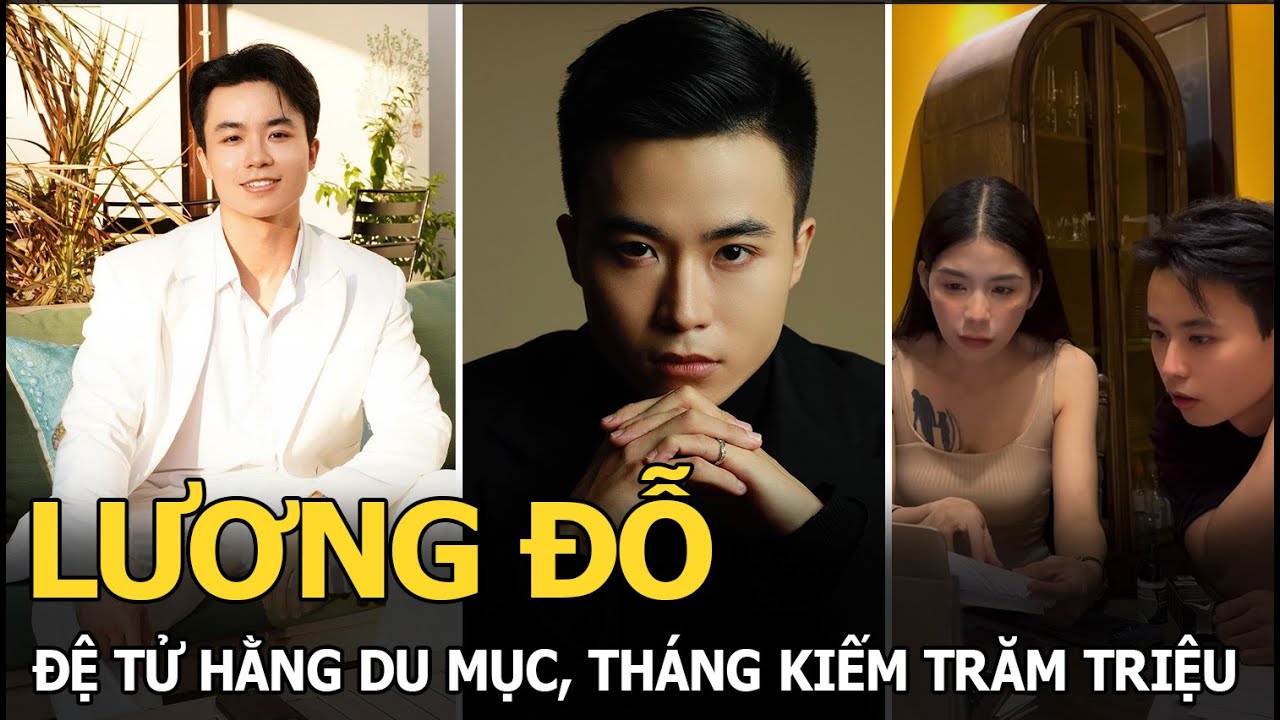 Lương Đỗ: Đệ tử Hằng Du Mục, tháng kiếm trăm triệu