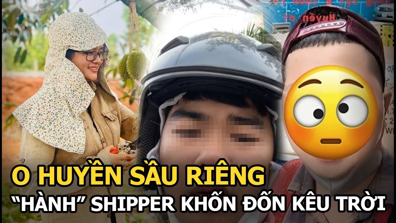 O Huyền Sầu Riêng “hành” shipper khốn đốn kêu trời