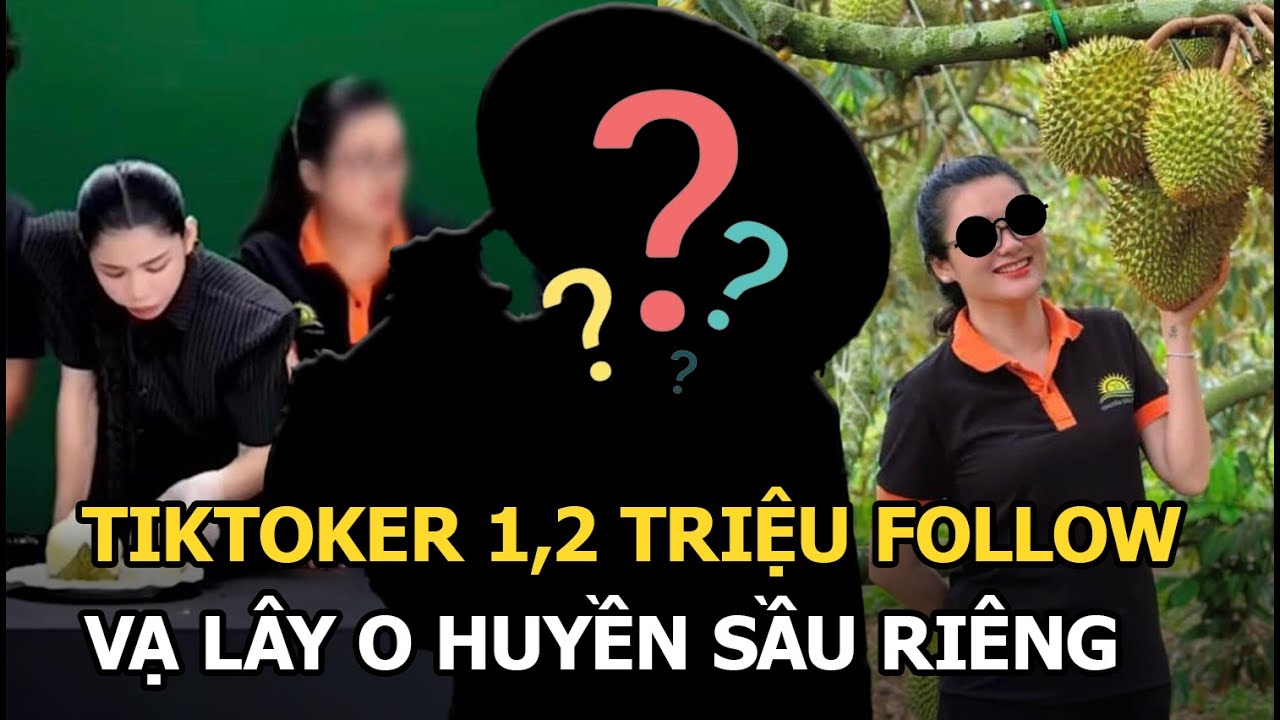 Tiktoker 1,2 triệu follow vạ lây O Huyền Sầu Riêng