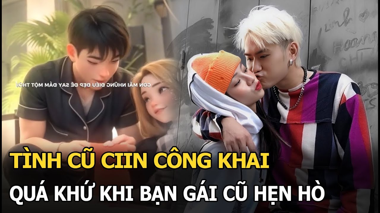 Tình cũ CiiN nhắc quá khứ khi bạn gái cũ hẹn hò