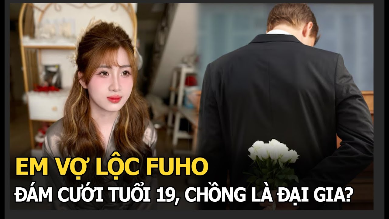 Em vợ Lộc Fuho đám cưới tuổi 19, chồng là đại gia?