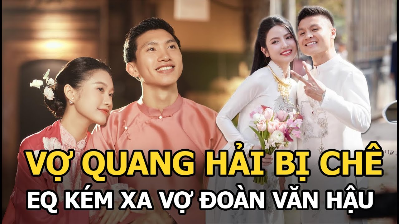 Vợ Quang Hải bị chê EQ kém xa vợ Đoàn Văn Hậu