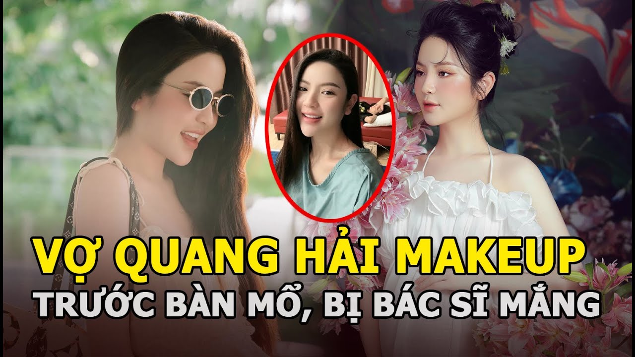 Vợ Quang Hải makeup trước bàn mổ, bị bác sĩ mắng