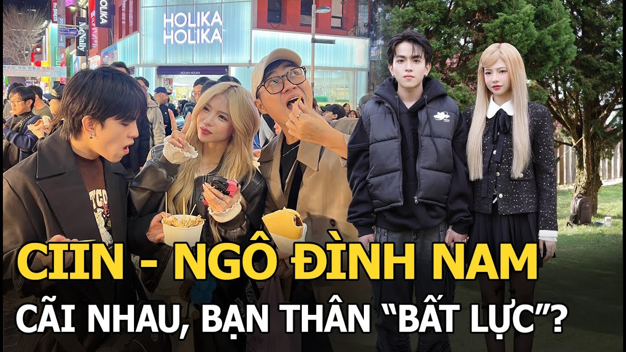 CiiN - Ngô Đình Nam cãi nhau, bạn thân "bất lực"?