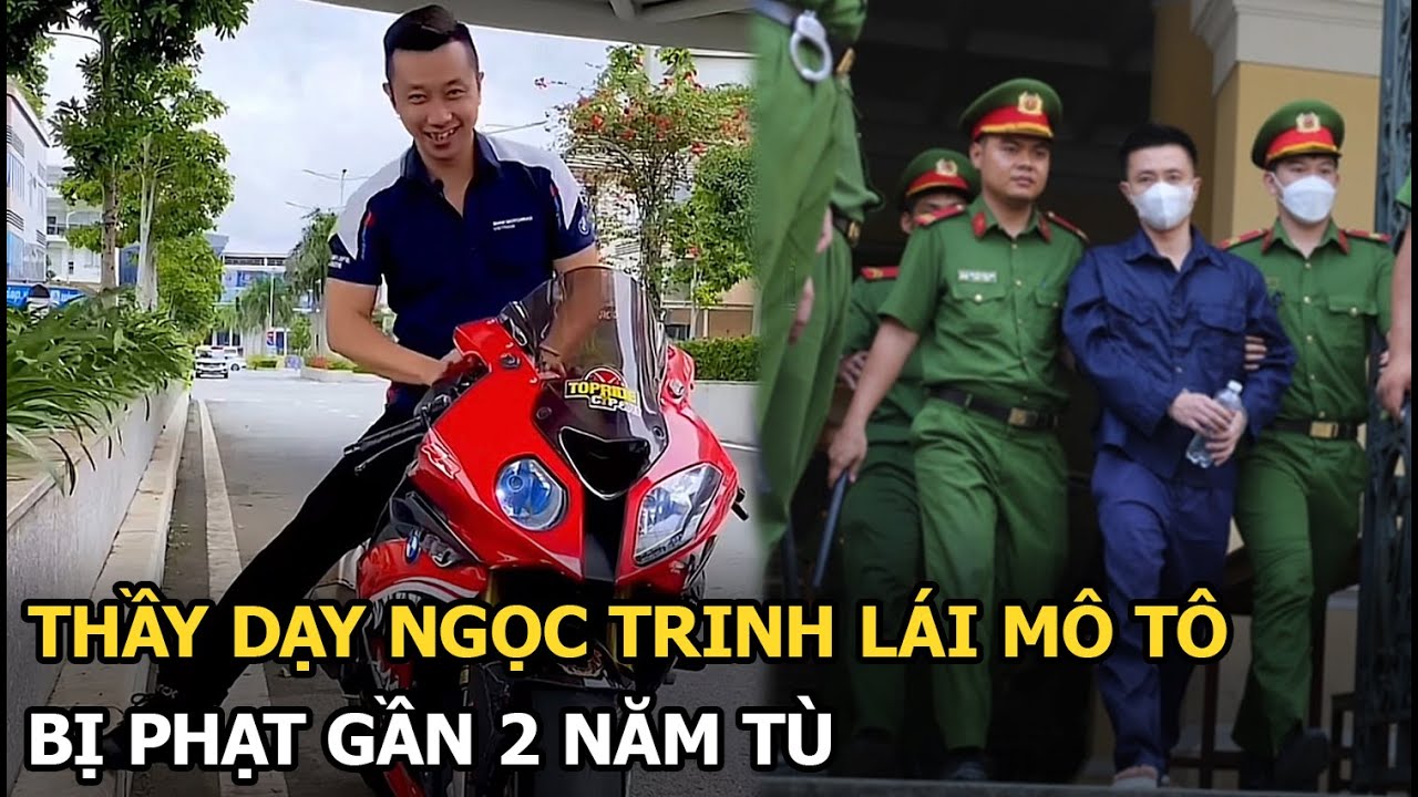 Thầy dạy Ngọc Trinh lái mô tô bị phạt gần 2 năm tù