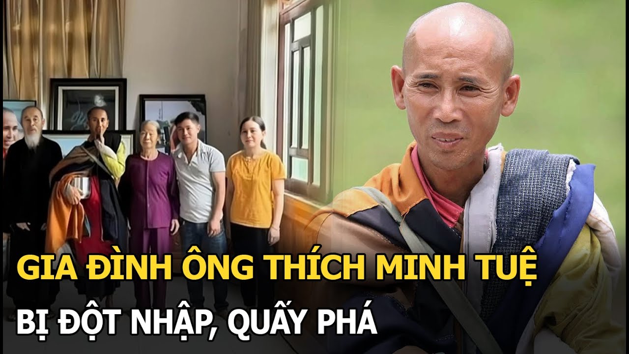 Gia đình ông Thích Minh Tuệ bị đột nhập, quấy phá