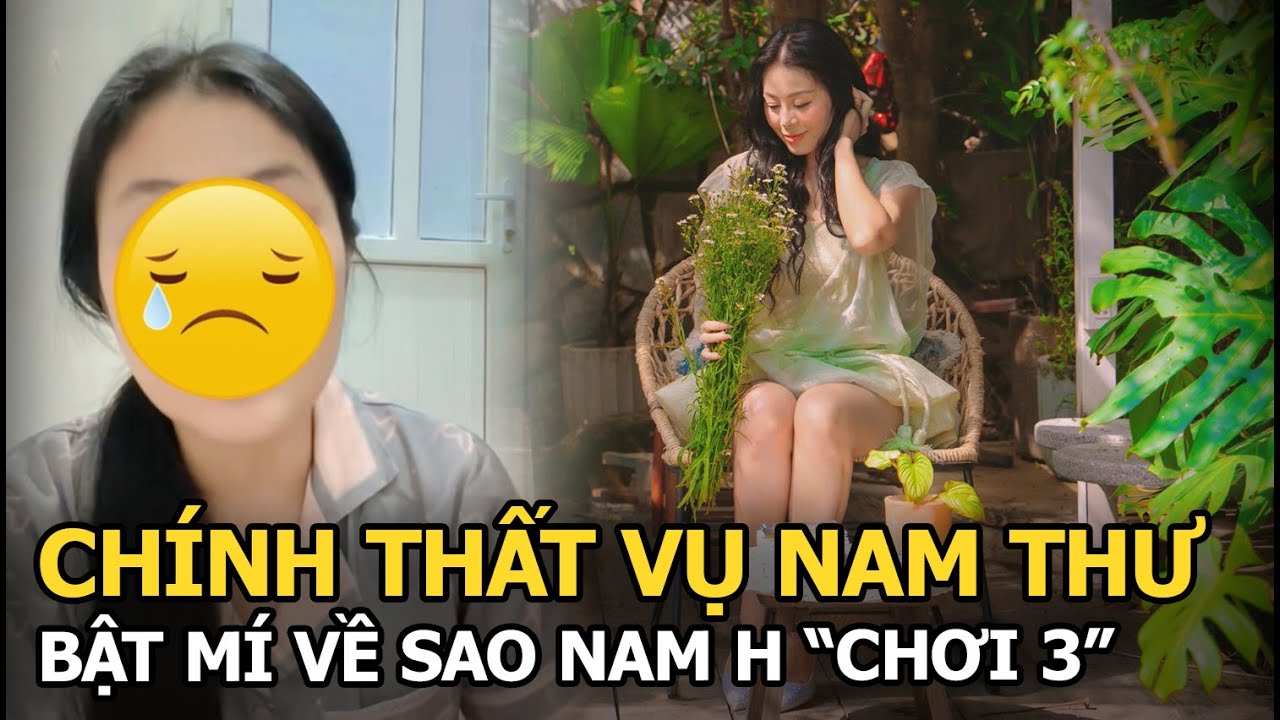 Chính thất vụ Nam Thư bật mí về sao nam H "chơi 3"