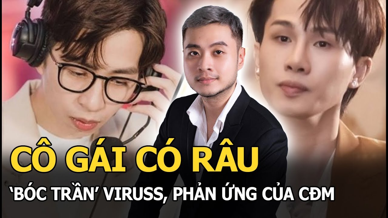 Cô Gái Có Râu 'bóc trần' ViruSs, phản ứng của CĐM