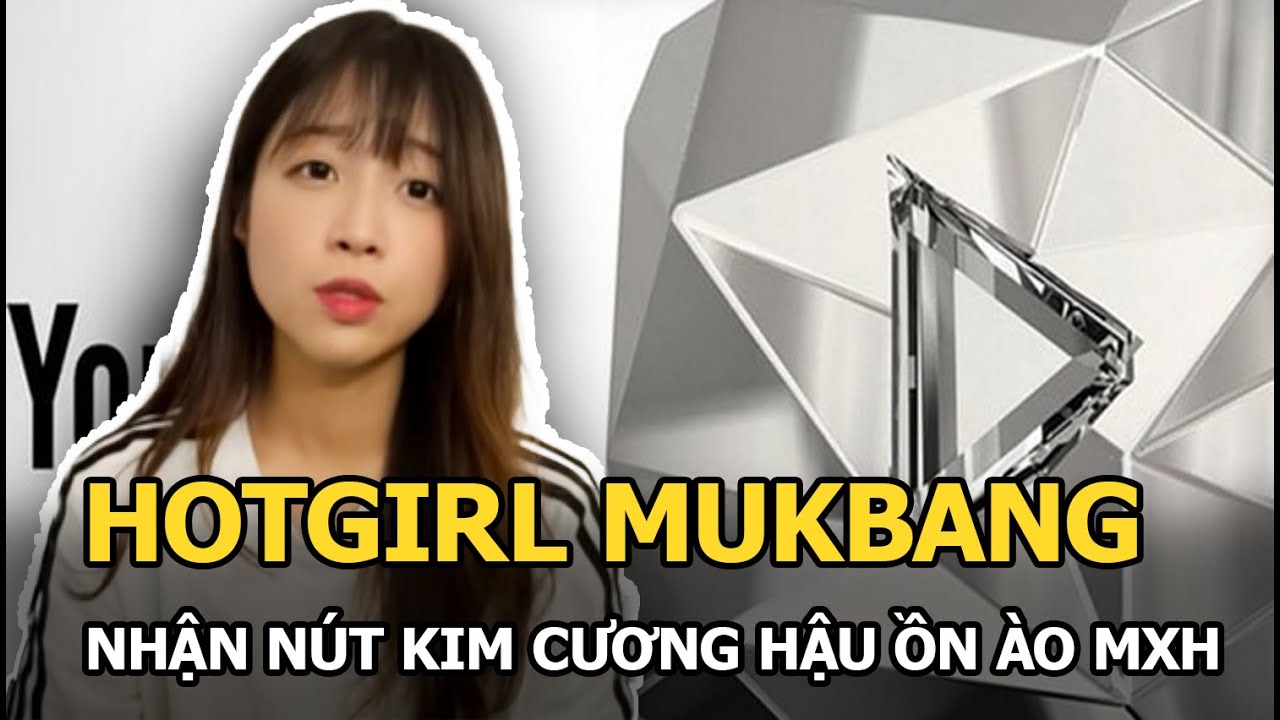 Hotgirl mukbang nhận nút kim cương hậu ồn ào MXH