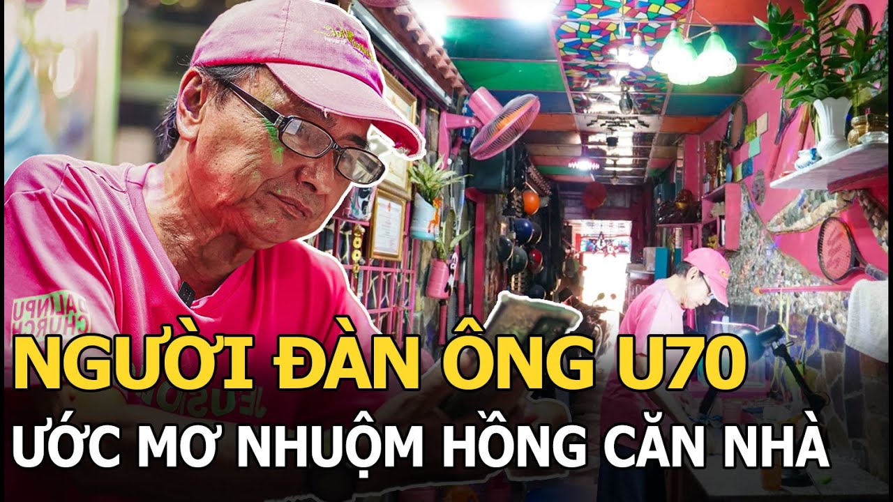 Người đàn ông U70 ước mơ nhuộm hồng căn nhà