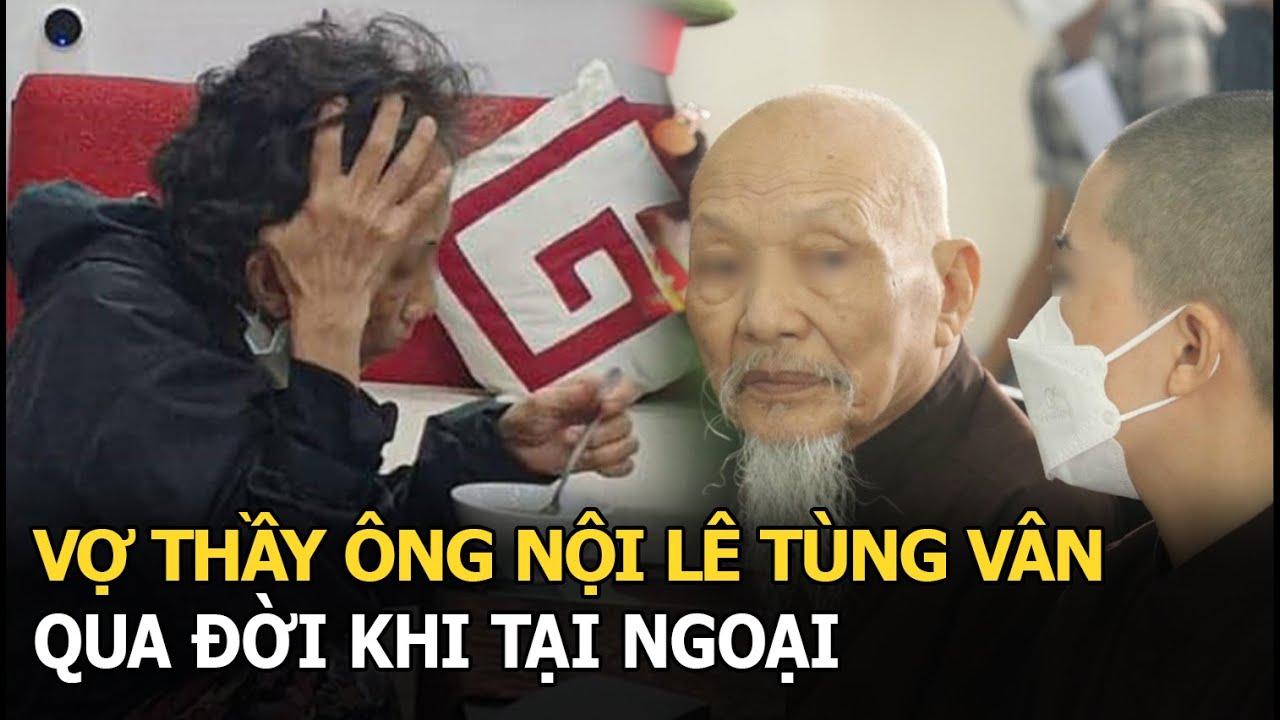 Vợ thầy ông nội Lê Tùng Vân qua đời khi tại ngoại