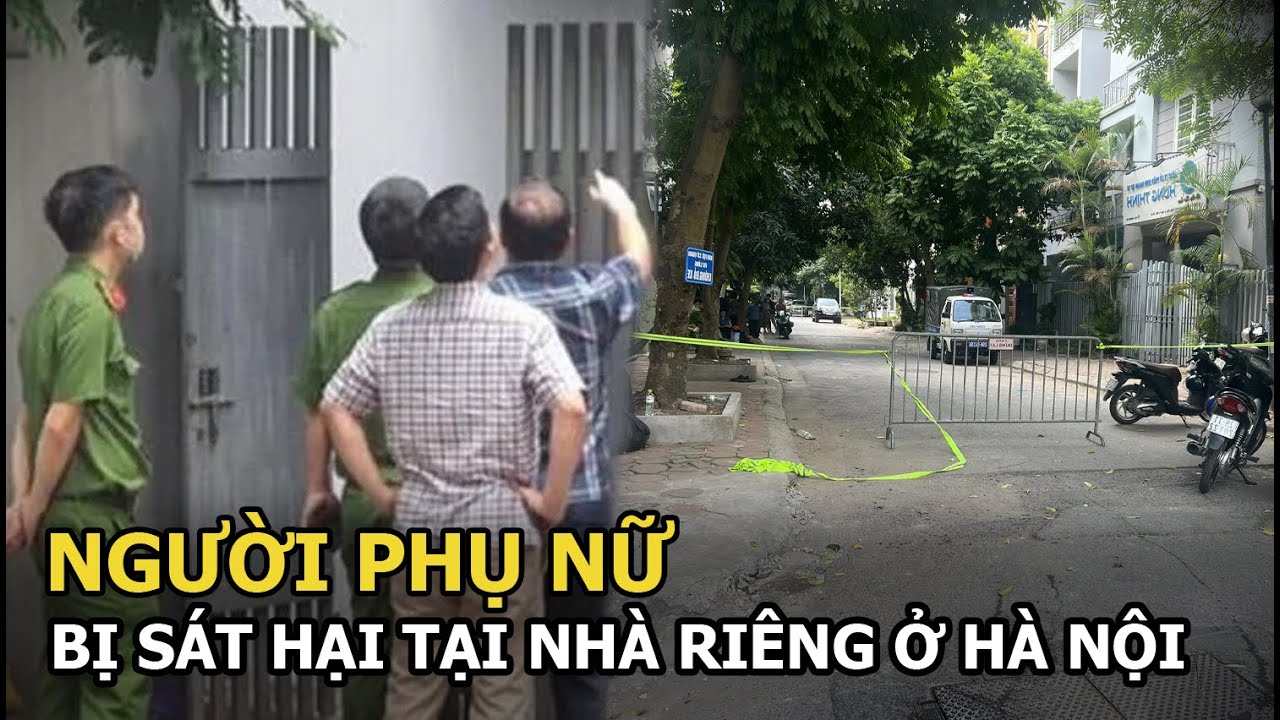 Người phụ nữ bị sát hại tại nhà riêng ở Hà Nội: Hiện trường gây ám ảnh, thủ đoạn ra tay khó đoán