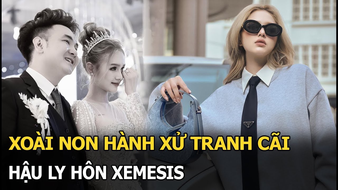 Xoài Non hành xử tranh cãi hậu ly hôn Xemesis