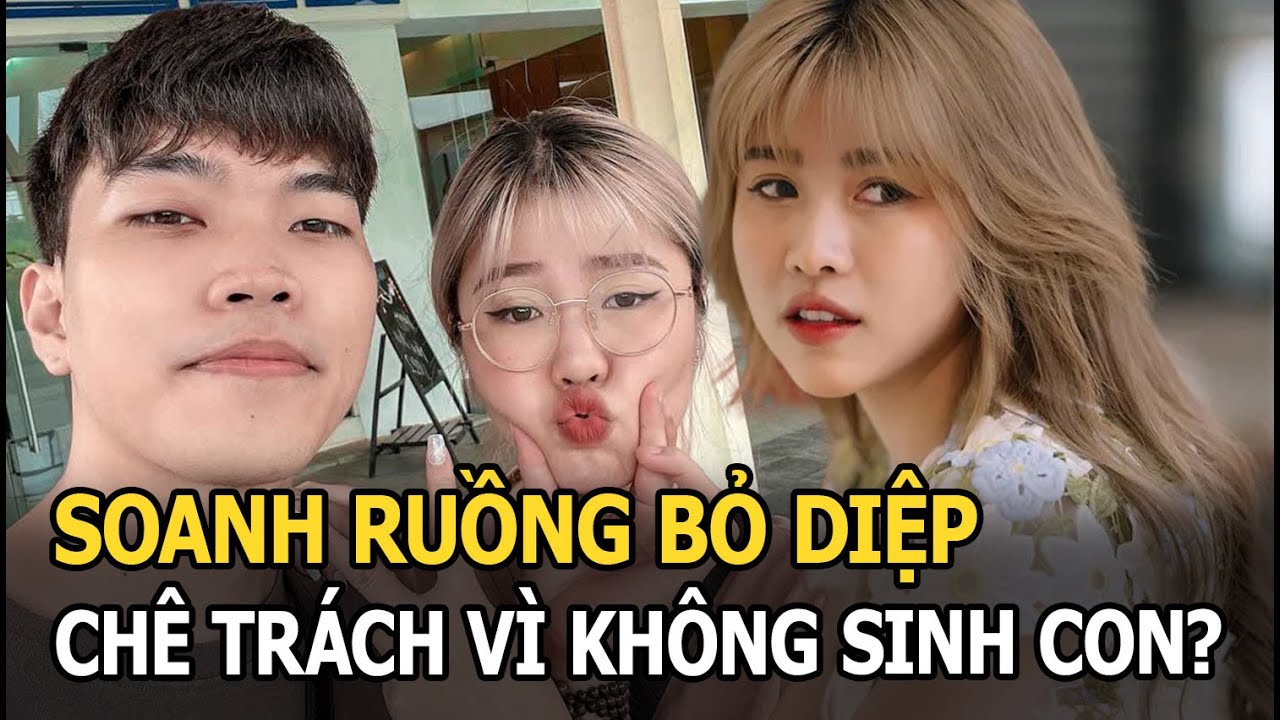 Soanh ruồng bỏ Diệp, chê trách vì không sinh con?