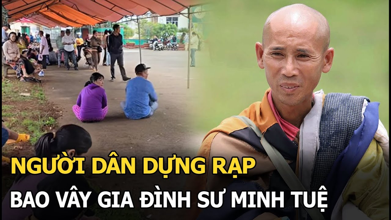 Người dân dựng rạp, bao vây gia đình sư Minh Tuệ