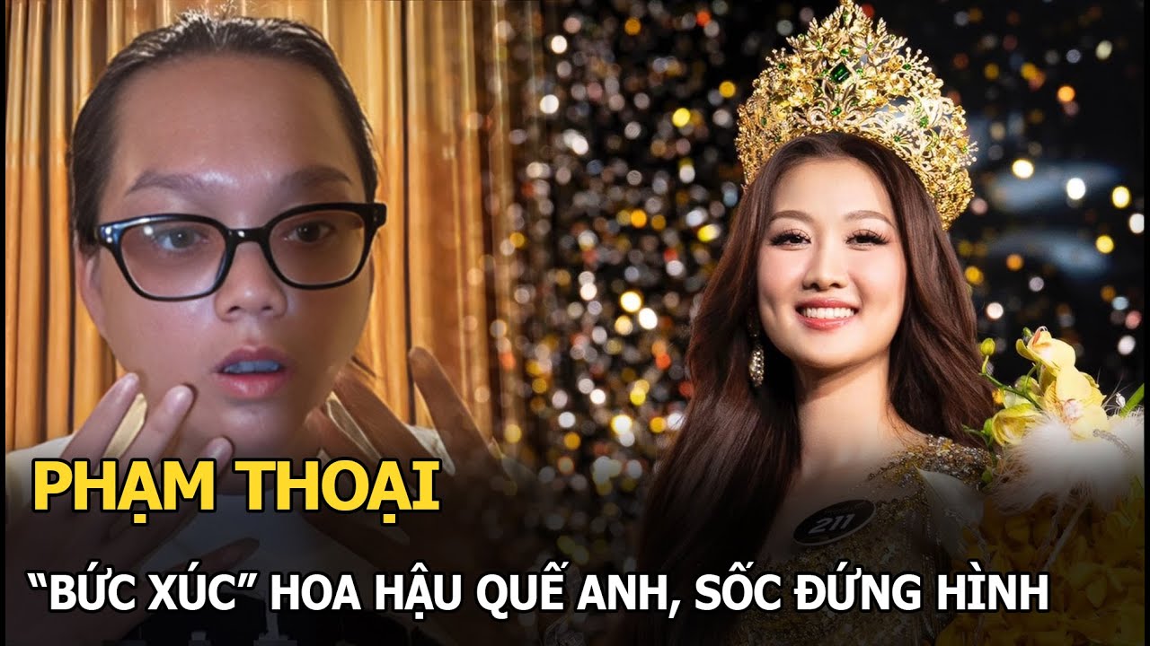 Phạm Thoại bức xúc Hoa hậu Quế Anh, sốc đứng hình