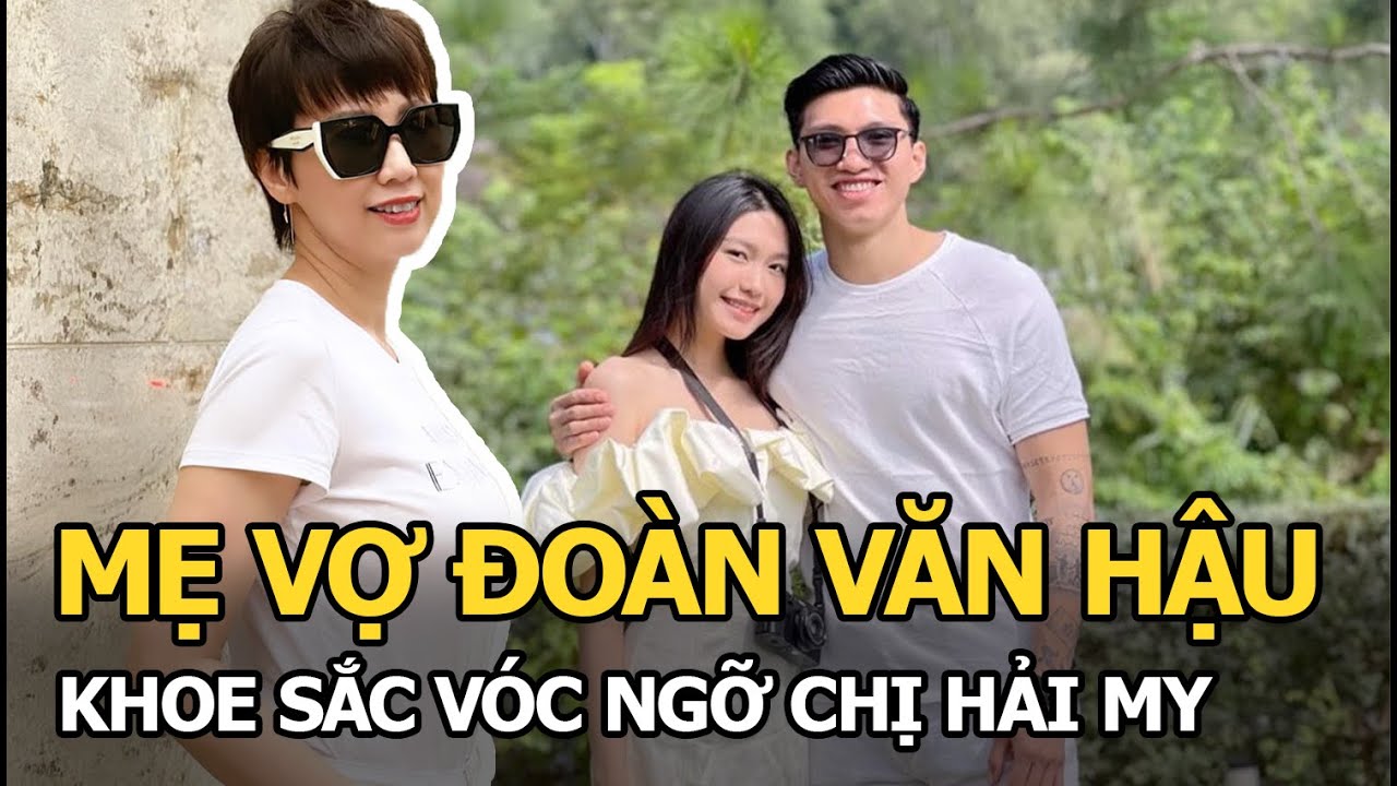 Mẹ vợ Đoàn Văn Hậu khoe sắc vóc “lấn át” dàn nhạc mẫu tuyển Việt Nam, nhìn cứ ngỡ chị Doãn Hải My