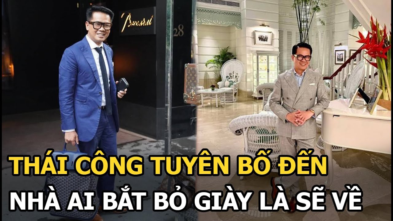 Thái Công thể hiện đẳng cấp người giàu, tuyên bố sốc: Ai mời tôi đến nhà mà bắt bỏ giày là tôi đi về