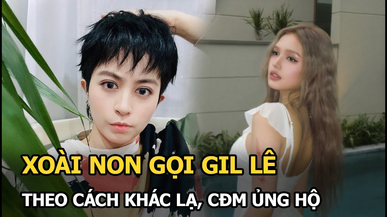 Xoài Non gọi Gil Lê theo cách khác lạ, CĐM ủng hộ