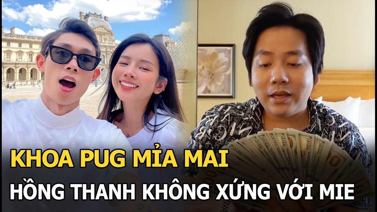 Khoa Pug mỉa mai Hồng Thanh, chế nhạo không xứng với Mie, “flex” nhẹ tài sản, hỏi thẳng nữ DJ 1 câu?