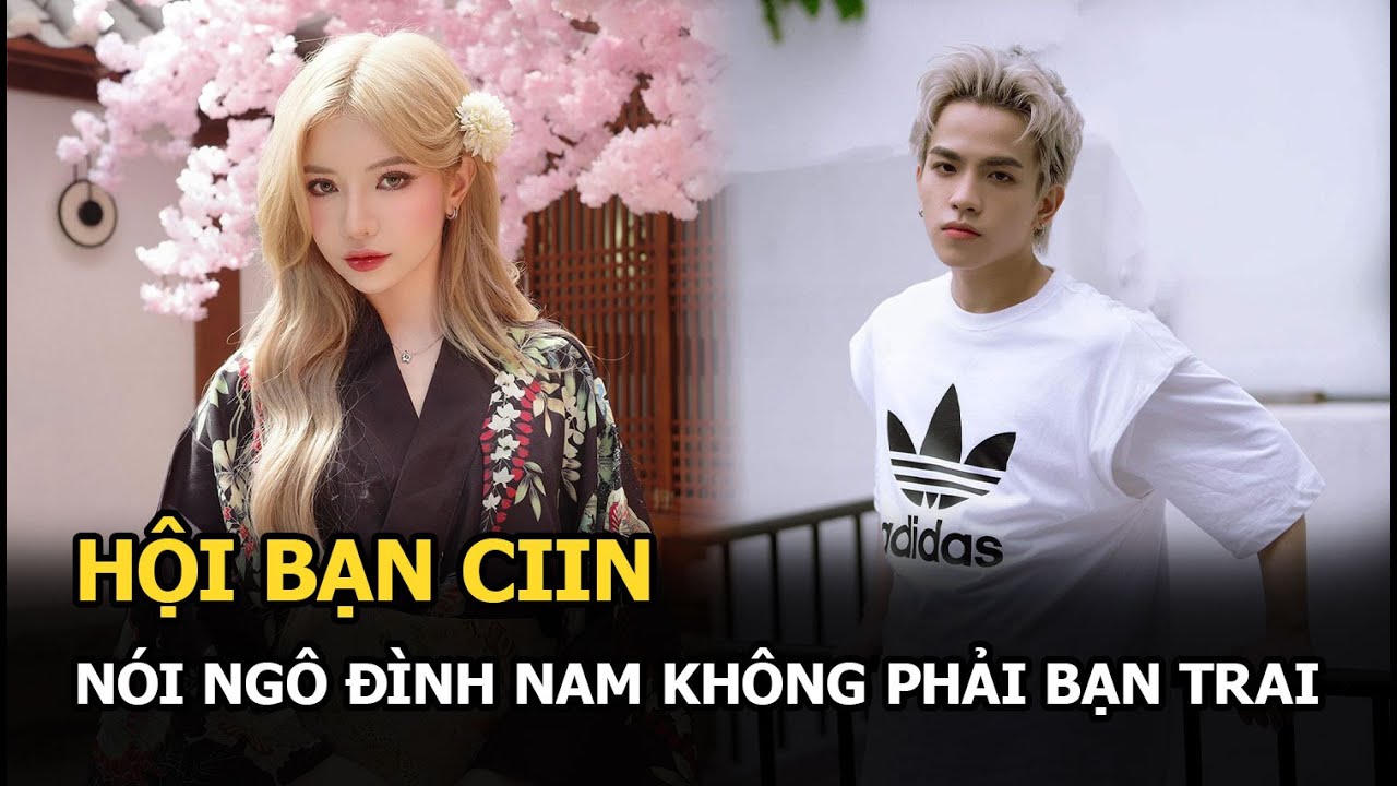 Hội bạn CiiN nói Ngô Đình Nam không phải bạn trai