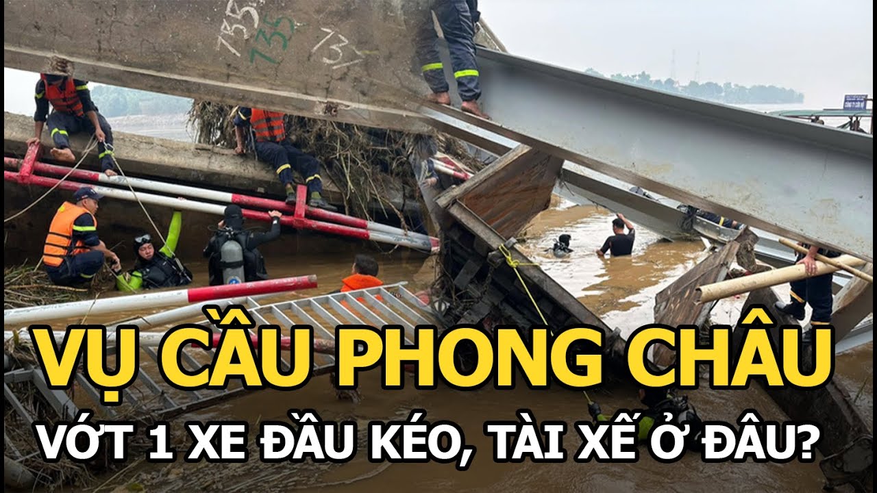 Vụ cầu Phong Châu: Vớt 1 xe đầu kéo, tài xế ở đâu?