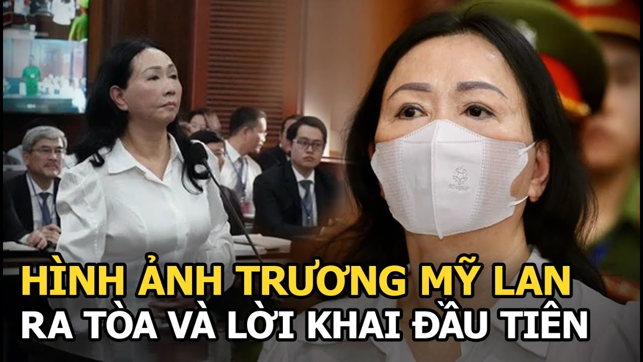 Hình ảnh Trương Mỹ Lan ra tòa và lời khai đầu tiên