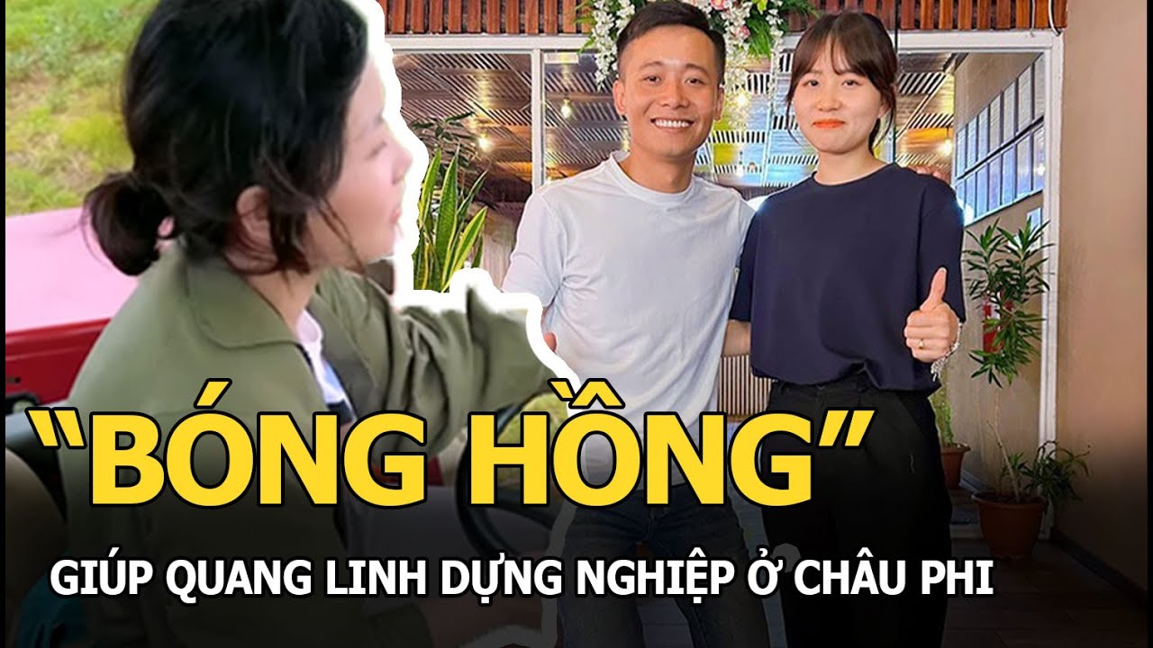 "Bóng hồng" giúp Quang Linh dựng nghiệp ở châu Phi