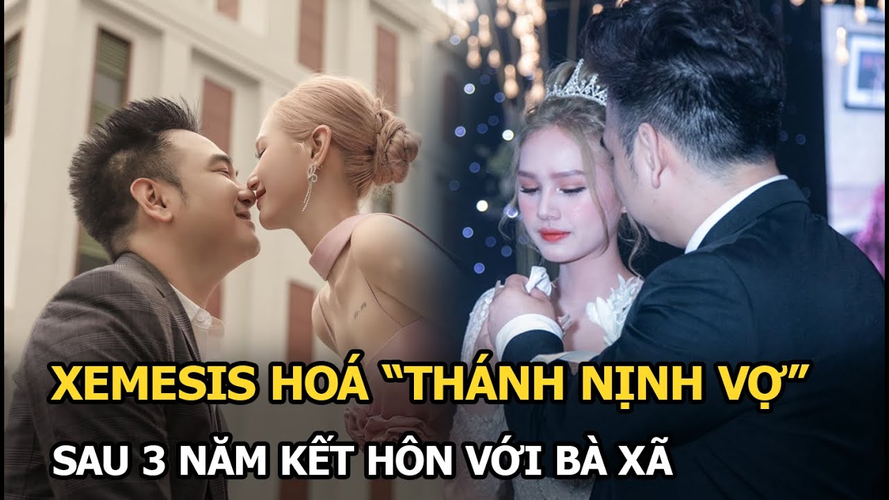 Xemesis hoá “thánh nịnh vợ” sau 3 năm kết hôn với bà xã đẹp như thiên thần