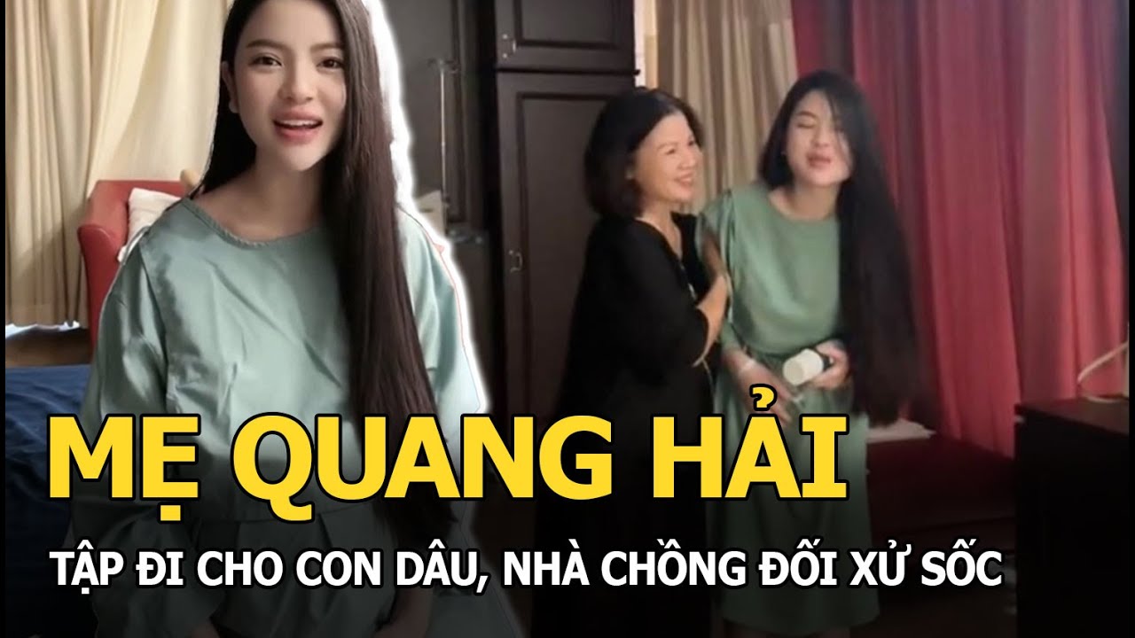 Mẹ Quang Hải tập đi cho dâu, nhà chồng đối xử sốc