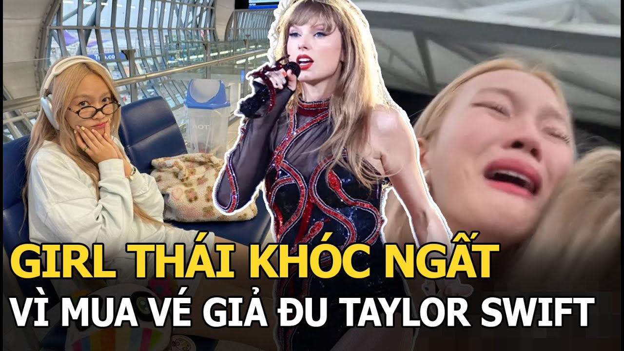 Fan Thái khóc ngất vì mua vé giả đu Taylor Swift