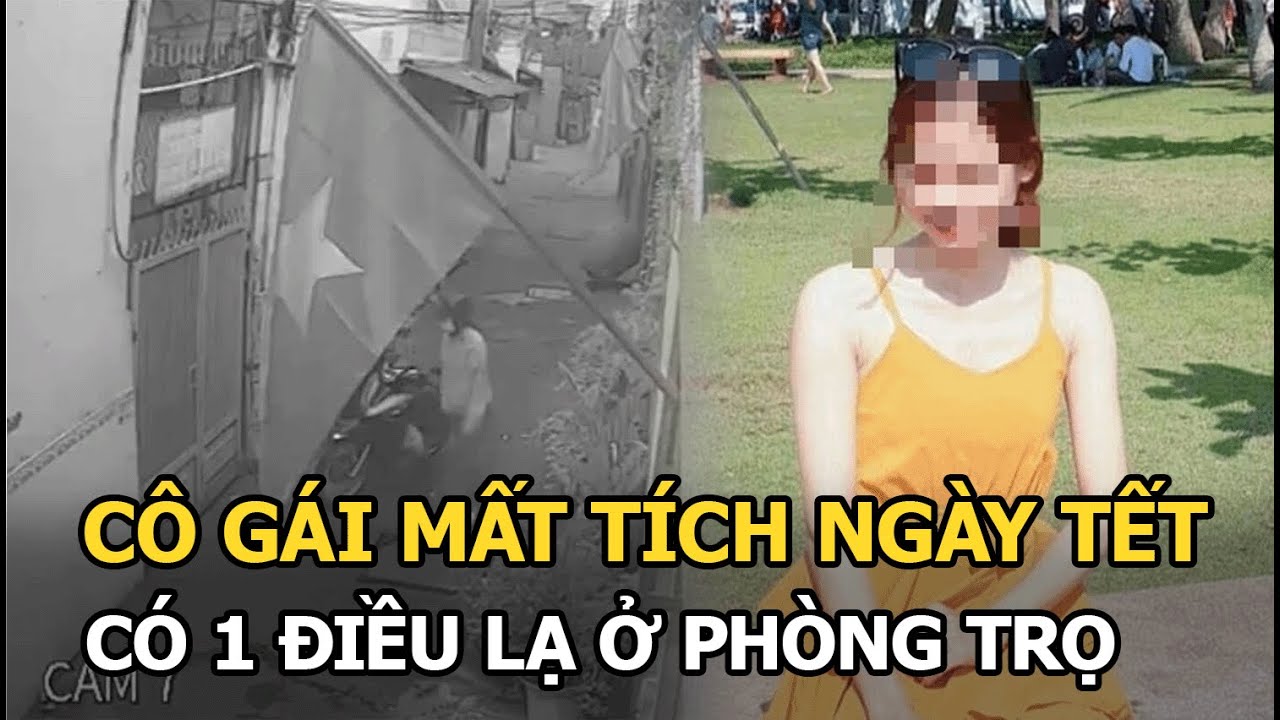 Cô gái mất tích ngày Tết, có 1 điều lạ ở phòng trọ