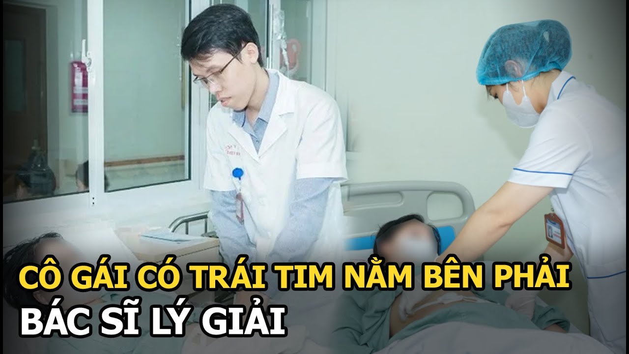 Cô gái có trái tim nằm bên phải, bác sĩ lý giải