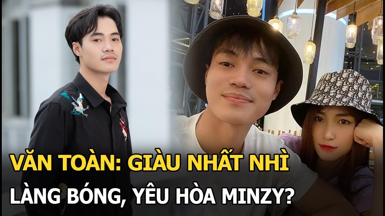 Văn Toàn: Giàu nhất nhì làng bóng, yêu Hòa Minzy?