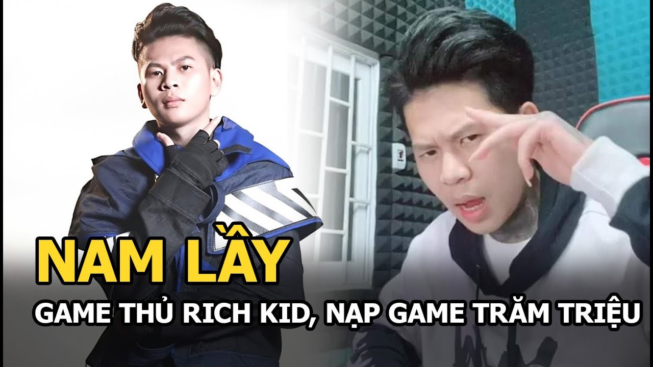 Nam Lầy: Game thủ rich kid, nạp game trăm triệu