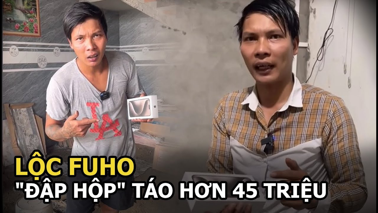 Lộc Fuho "đập hộp" Táo hơn 45 triệu, khẳng định là “phụ hồ” đầu tiên ở Việt Nam làm được điều này