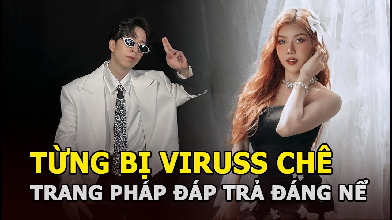 Từng bị ViruSs chê, Trang Pháp đáp trả đáng nể