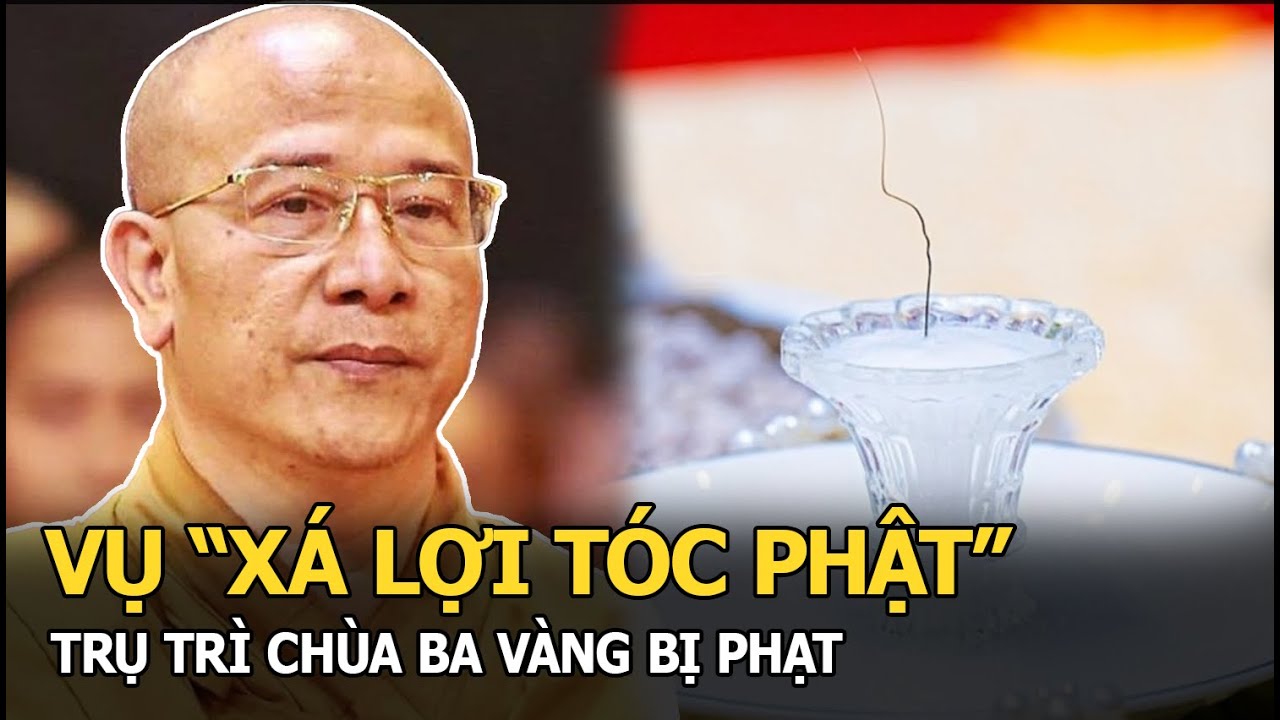 Vụ “xá lợi tóc Phật”: Trụ trì chùa Ba Vàng bị phạt