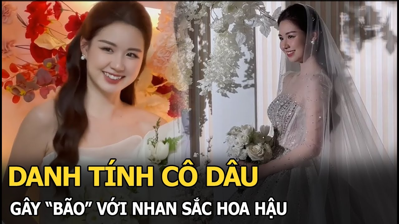 Cô dâu khiến cả mạng xã hội “dậy sóng” vì nhan sắc đẹp hơn hoa hậu, thân thế chú rể gây tranh cãi