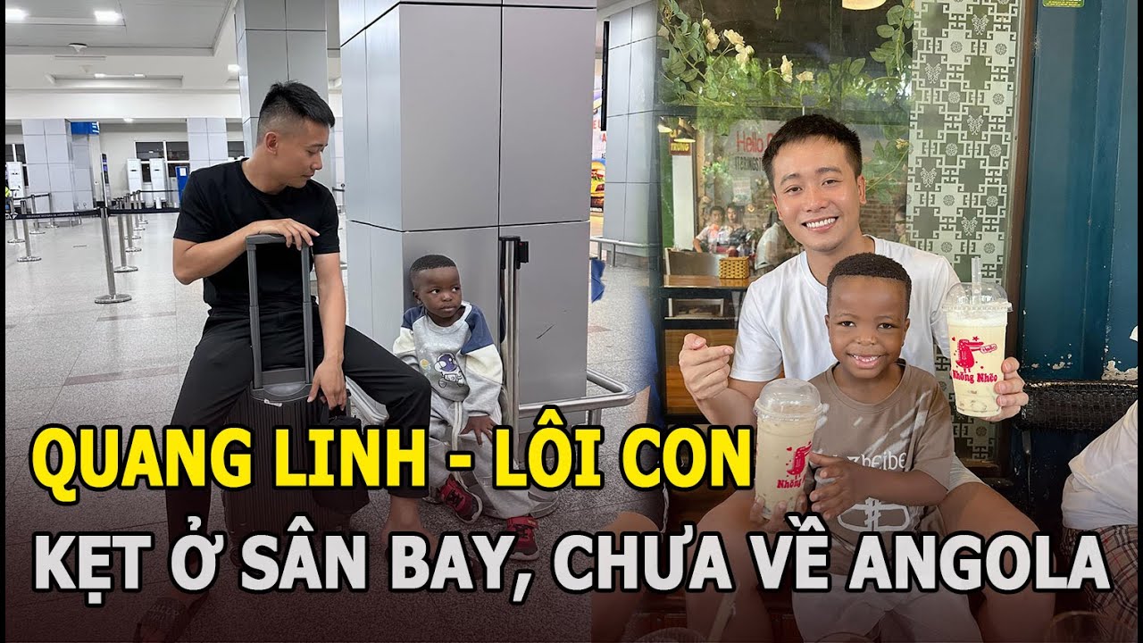 Quang Linh - Lôi Con kẹt ở sân bay, chưa về Angola